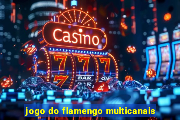 jogo do flamengo multicanais